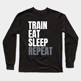 Train, eat, sleep, repeat Long Sleeve T-Shirt